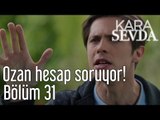 Kara Sevda 31. Bölüm - Ozan Hesap Soruyor!