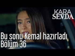 Kara Sevda 36. Bölüm - Bu Sonu Kemal Hazırladı