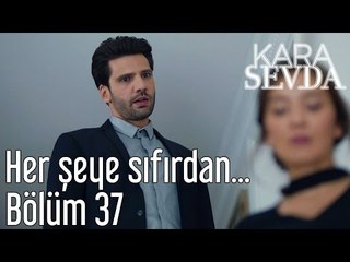Kara Sevda 37. Bölüm - Her Şeye Sıfırdan Başlayalım...