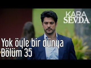 Kara Sevda 35. Bölüm - Yok Öyle Bir Dünya
