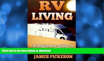 READ BOOK  RV Living: A Beginners Guide to RV Living Full Time FULL ONLINE