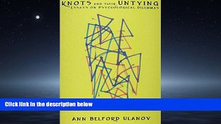 READ THE NEW BOOK Knots and Their Untying: Essays on Psychological Dilemmas BOOOK ONLINE