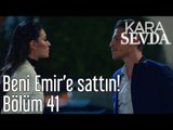 Kara Sevda 41. Bölüm - Beni Emir'e Sattın!