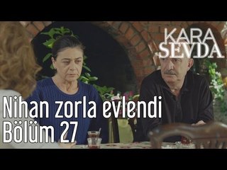 Kara Sevda 27. Bölüm - Nihan Zorla Evlendi