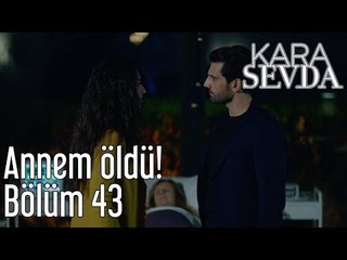 Kara Sevda 43. Bölüm - Annem Öldü!