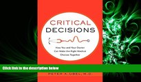 READ book Critical Decisions: How You and Your Doctor Can Make the Right Medical Choices Together