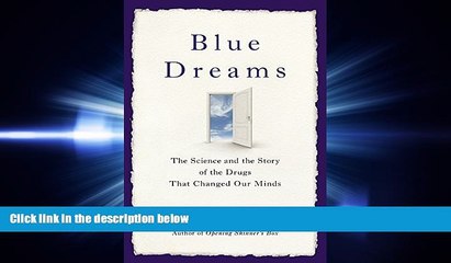 READ book Blue Dreams: The Science and the Story of the Drugs that Changed Our Minds [DOWNLOAD]