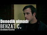 Behzat Ç. - Denedik Olmadı