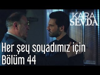 Kara Sevda 44. Bölüm - Her Şey Soyadımız İçin