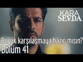Kara Sevda 41. Bölüm - Büyük Karşılaşmaya Hazır mısın?