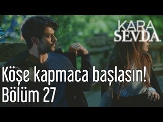 Kara Sevda 27. Bölüm - Köşe Kapmaca Başlasın!