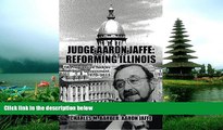 READ THE NEW BOOK Judge Aaron Jaffe: Reforming Illinois: A Progressive Tackles State