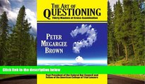 READ THE NEW BOOK The Art of Questioning: Thirty Maxims of Cross-Examination Peter Megargee Brown