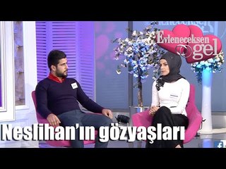 Evleneceksen Gel - Neslihan'ın Gözyaşları