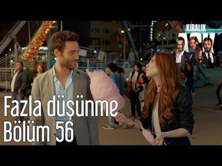 Kiralık Aşk 56. Bölüm - Fazla Düşünme
