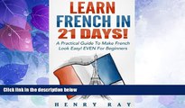 Best Price French: Learn French In 21 DAYS! - A Practical Guide To Make French Look Easy! EVEN For