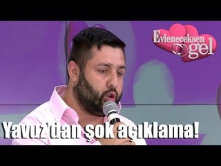 Evleneceksen Gel - Yavuz'dan Şok Açıklama!