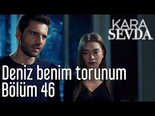 Kara Sevda 46. Bölüm - Deniz Benim Torunum
