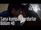 Kara Sevda 46. Bölüm - Sana Kumpas Kurdular