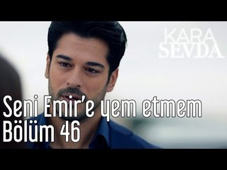 Kara Sevda 46. Bölüm - Seni Emir'e Yem Etmem