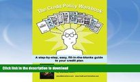 READ BOOK  The Credit Policy Workbook: a step-by-step, easy, fill in the blanks guide (The