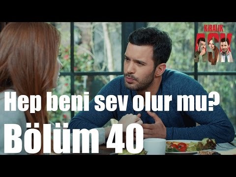 Kiralık Aşk 40. Bölüm - Hep Beni Sev Olur mu?