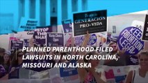 Planned Parenthood files lawsuits against abortion restrictions in 3 states