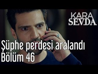 Kara Sevda 46. Bölüm - Şüphe Perdesi Aralandı