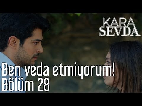 Kara Sevda 28. Bölüm - Ben Veda Etmiyorum!