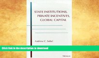 READ BOOK  State Institutions, Private Incentives, Global Capital (Michigan Studies in