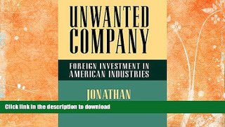 READ BOOK  Unwanted Company: Foreign Investment in American Industries FULL ONLINE