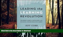 READ THE NEW BOOK Leading the Learning Revolution: The Expert s Guide to Capitalizing on the