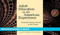 READ THE NEW BOOK Adult Education in the American Experience: From the Colonial Period to the