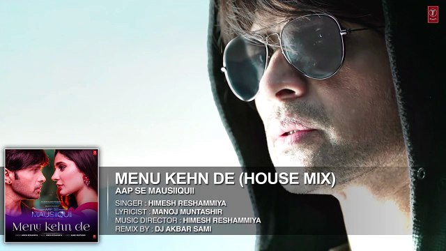 Menu Kehn De (House Mix) Full Audio Song AAP SE MAUSIIQUII Himesh Reshammiya Kiran Kamath