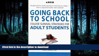 READ THE NEW BOOK Arco Going Back to School: College Survival Strategies for Adult Students READ