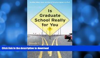 READ THE NEW BOOK Is Graduate School Really for You?: The Whos, Whats, Hows, and Whys of Pursuing