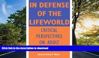 READ THE NEW BOOK In Defense of Lifeworld: Critical Perspectives on Adult Learning (Suny Series,