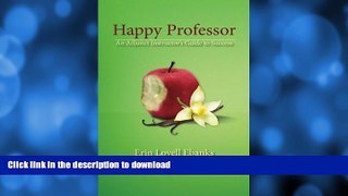 READ THE NEW BOOK Happy Professor: An Adjunct Instructor s Guide to Personal, Financial, and