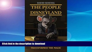 FAVORITE BOOK  The People V. Disneyland: How Lawsuits   Lawyers Transformed the Magic FULL ONLINE