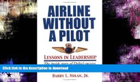 READ BOOK  Airline Without  A Pilot - Leadership Lessons/Inside Story of Delta s Success, Decline