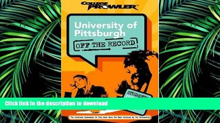 READ THE NEW BOOK University of Pittsburgh: Off the Record (College Prowler) (College Prowler: