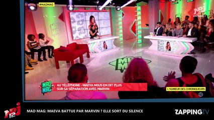 Mad Mag : Maéva battue par Marvin ? Elle raconte leur dispute (Vidéo)