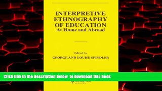 Pre Order Interpretive Ethnography of Education at Home and Abroad  Full Ebook