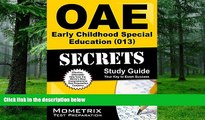 Best Price OAE Early Childhood Special Education (013) Secrets Study Guide: OAE Test Review for