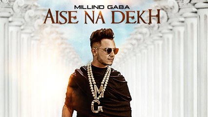 Millind Gaba Aise Na Dekh (ऐसे ना देख) Full Video | New Song 2016