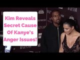 Kim Kardashian Reveals Secret Cause Of Kanye’s Anger Issues