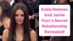 The Reason Behind Katie Holmes And Jamie Foxx’s Secret Relationship!