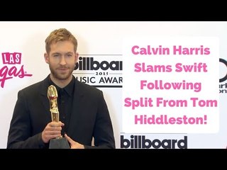 Calvin Harris Slams Swift Following Split From Tom Hiddleston!