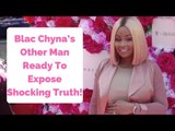 Blac Chyna’s Other Man Ready To Expose Shocking Truth!