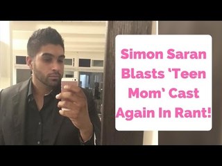 Simon Saran Blasts ‘Teen Mom’ Cast Again In Explosive Rant!